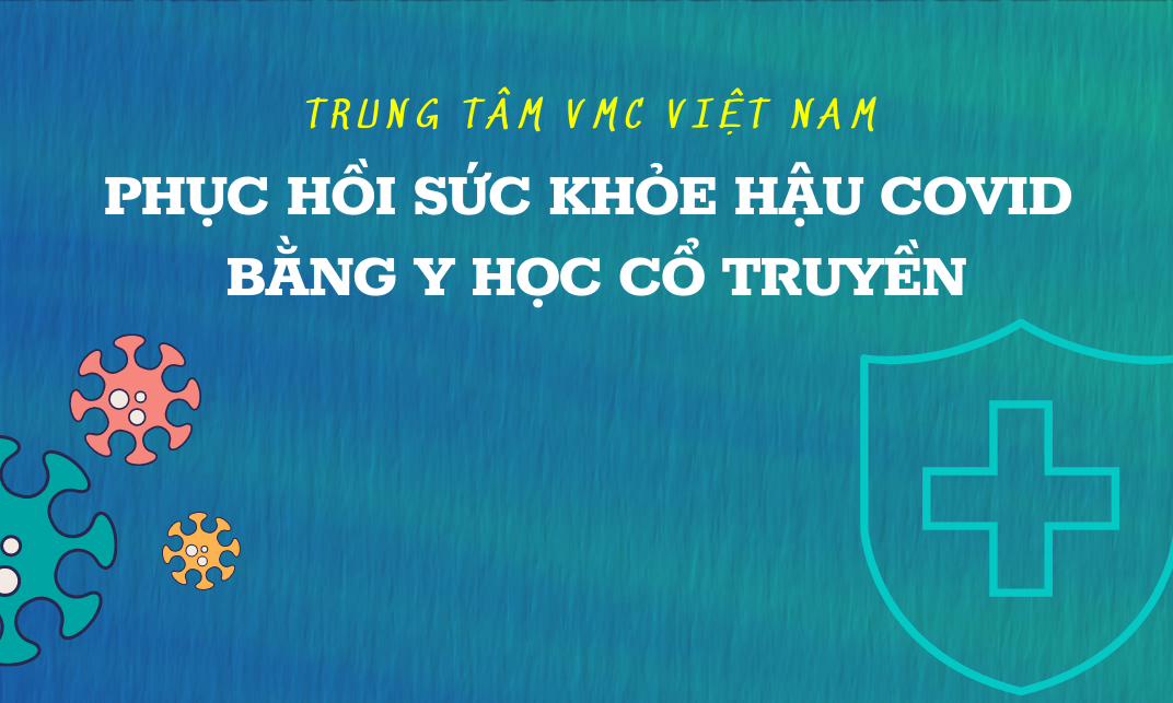 PHỤC HỒI SỨC KHỎE HẬU COVID BẰNG Y HỌC CỔ TRUYỀN
