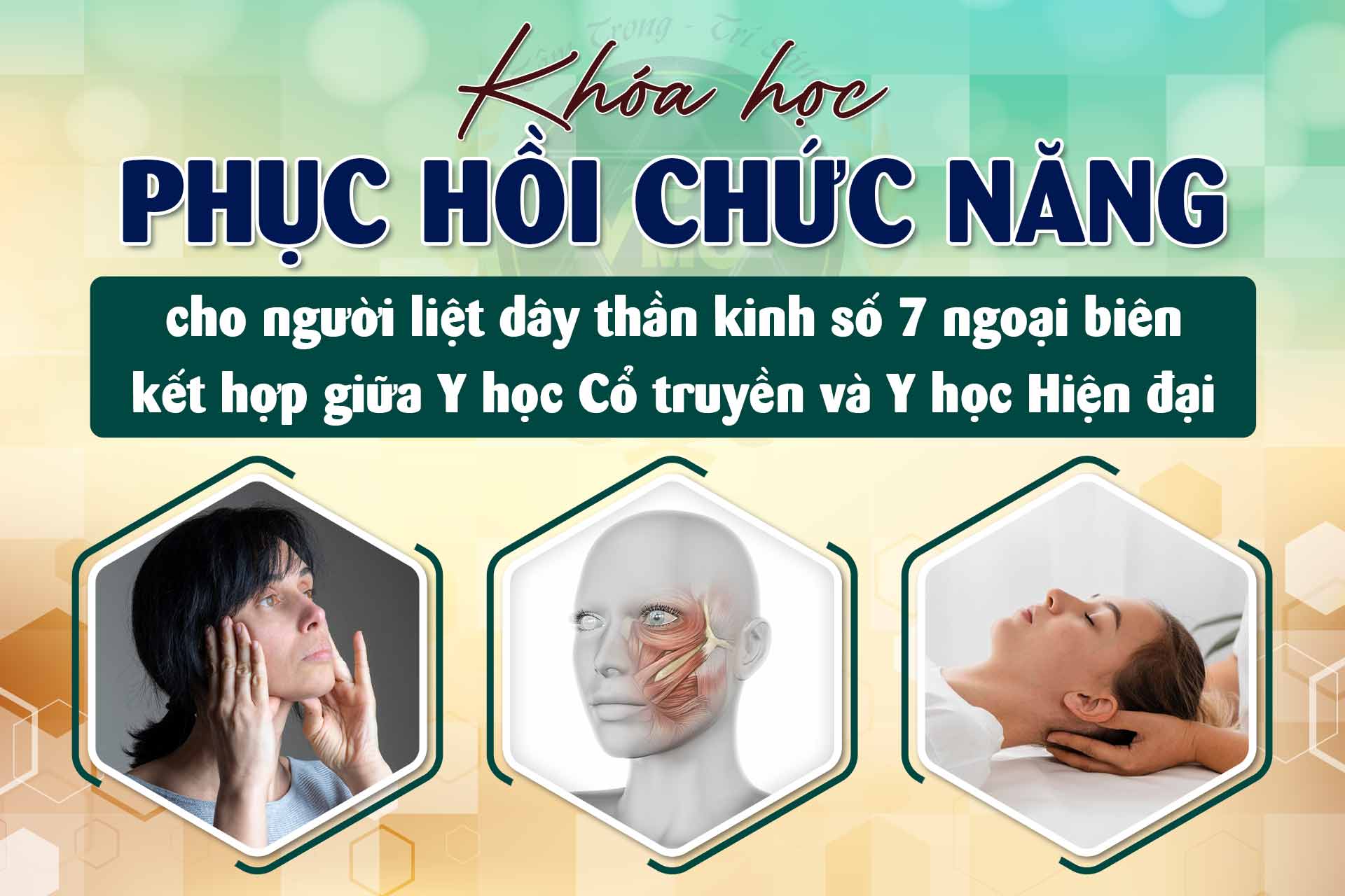 KHÓA HỌC PHỤC HỒI CHỨC NĂNG CHO NGƯỜI LIỆT DÂY THẦN KINH SỐ 7 NGOẠI BIÊN KẾT HỢP GIỮA Y HỌC CỔ TRUYỀN VÀ Y HỌC HIỆN ĐẠI