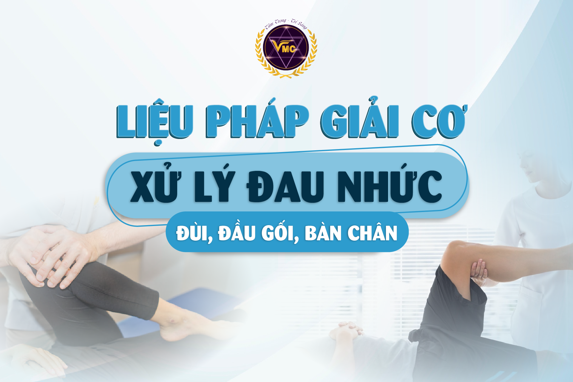 LIỆU PHÁP GIẢI CƠ: XỬ LÝ ĐAU NHỨC ĐÙI, ĐẦU GỐI, BÀN CHÂN