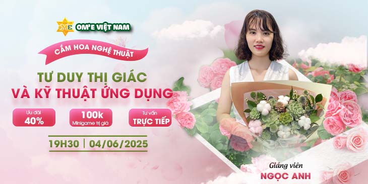 CHẠM TRI THỨC SỐ 4 CẮM HOA NGHỆ THUẬT: TƯ DUY THỊ GIÁC VÀ KỸ THUẬT ỨNG DỤNG TRONG ĐỜI SỐNG