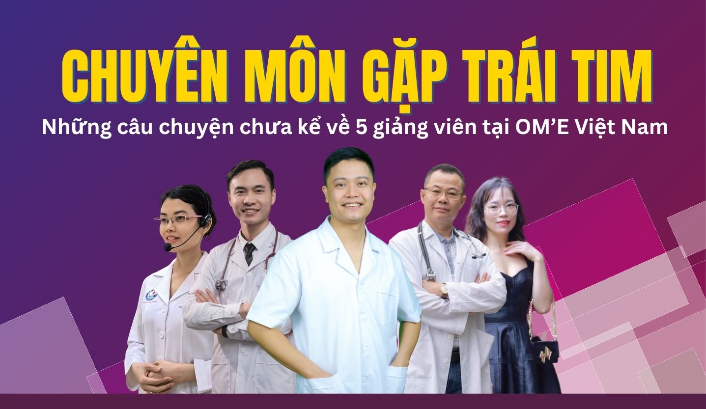 “KHI CHUYÊN MÔN GẶP TRÁI TIM”: Những câu chuyện chưa kể về 5 giảng viên tại OM’E Việt Nam