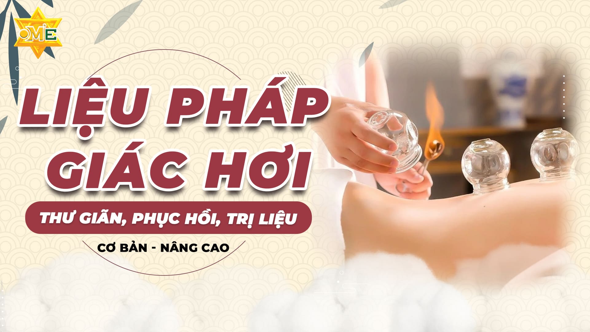 LIỆU PHÁP GIÁC HƠI Học Trị Liệu , Phục Hồi Sức Khỏe Toàn Diện Cùng OME Việt Nam
