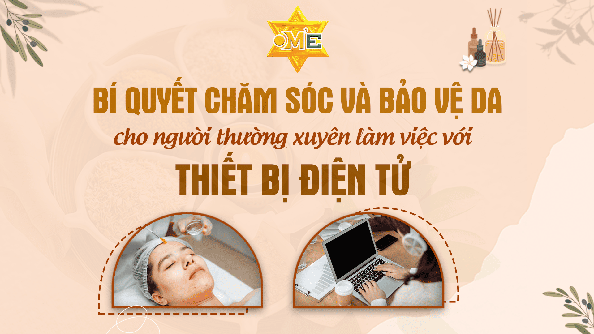 KHÓA HỌC TỪ OM’E VIỆT NAM: BÍ QUYẾT CHĂM SÓC VÀ BẢO VỆ DA TRƯỚC TÁC HẠI TỪ THIẾT BỊ ĐIỆN TỬ