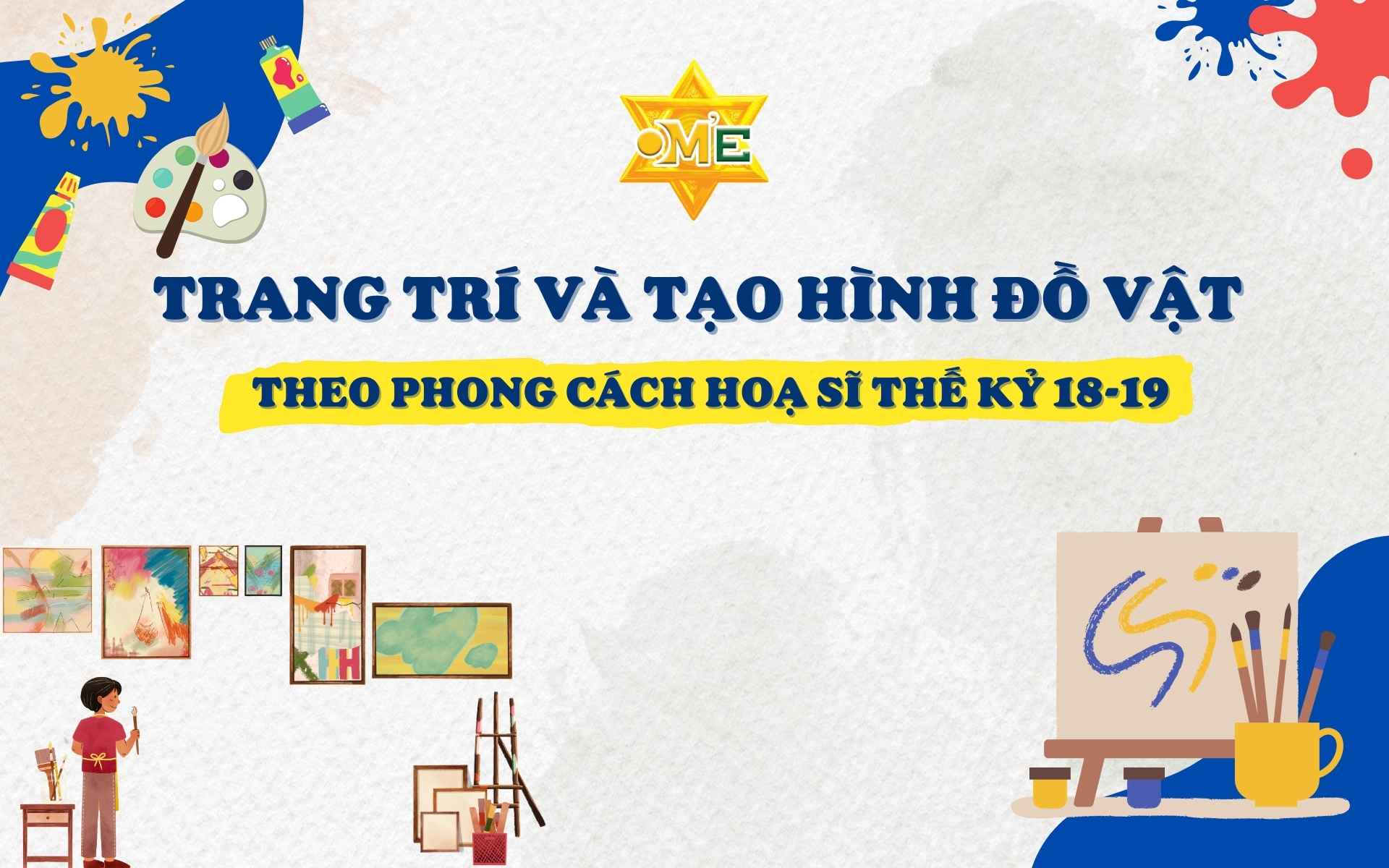 Khoá học trang trí và tạo hình đồ vật theo phong cách hoạ sĩ thế kỷ 18 – 19