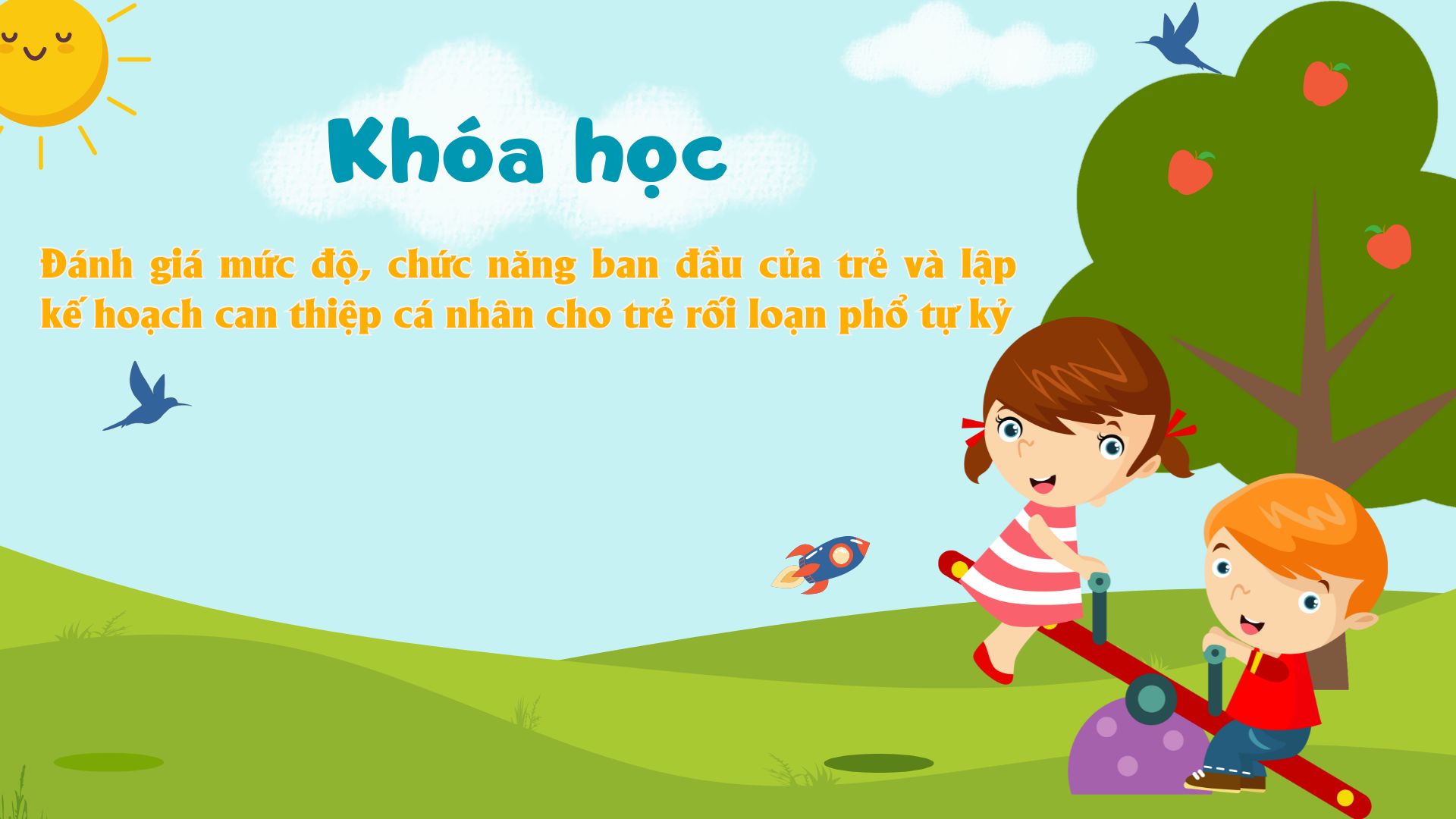 Đánh giá mức độ, chức năng ban đầu của trẻ và lập kế hoạch can thiệp cá nhân cho trẻ rối loạn phổ tự kỷ