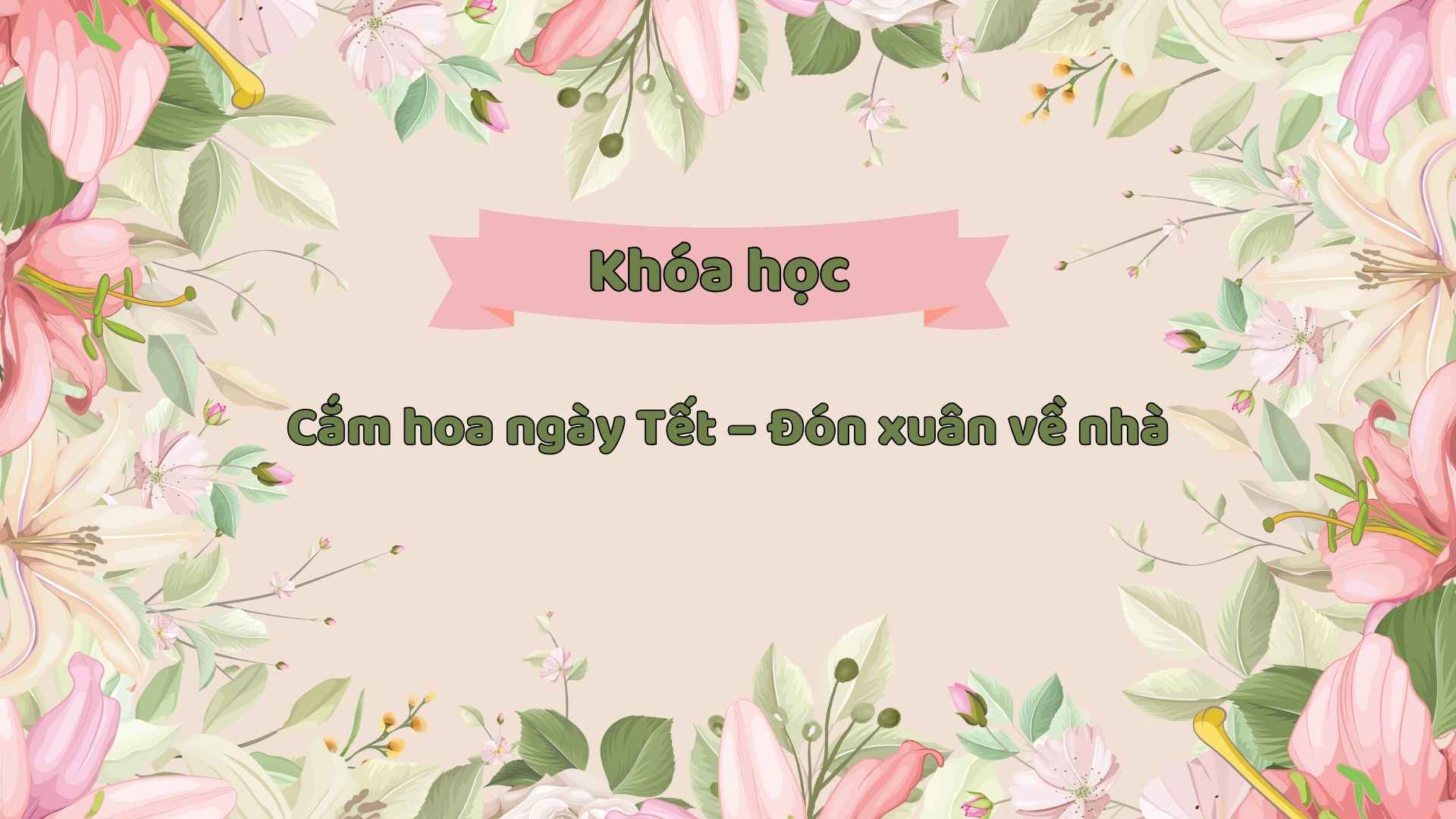 Cắm hoa ngày Tết – Đón xuân về nhà